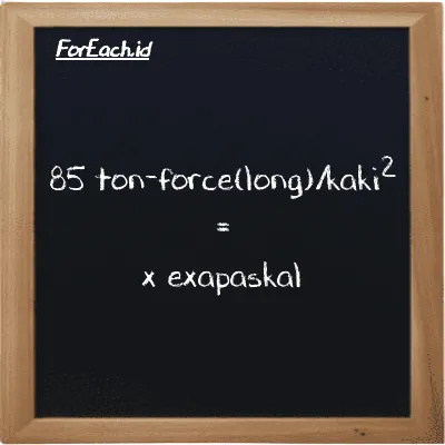 Contoh konversi ton-force(long)/kaki<sup>2</sup> ke exapaskal (LT f/ft<sup>2</sup> ke EPa)